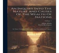 Adam Smith An Inquiry Into The Nature & Causes Of The Wealth Of Nations: In Adam Smith Multicolor