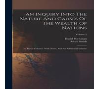 Adam Smith An Inquiry Into The Nature & Causes Of The Wealth Of Nations: In Adam Smith Multicolor