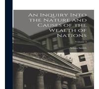 Adam Smith An Inquiry Into the Nature & Causes of the Wealth of Nations; in White Adam Smith White