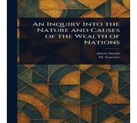 Adam Smith An Inquiry Into the Nature & Causes of the Wealth of Nations in White Adam Smith White