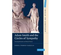 Adam Smith and the Circles of Sympathy: Cosmopolitanism and Moral Theory: 96 (Ideas in Context, Series Number 96)