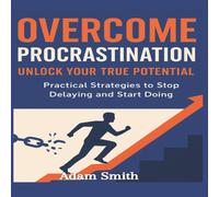 Adam Smith Overcome Procrastination: Unlock Your Potential & Take Control Adam Smith Multicolor