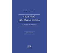 Adam Smith. Philosophie et économie: De la sympathie à l'échange