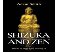 Adam Smith Shizuka & Zen How to be Happy When Mentally Ill Paperback Book Adam Smith Multicolor