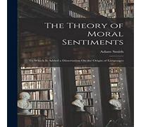 Adam Smith The Theory of Moral Sentiments: To Which Is Added a Dissertation in White Adam Smith White