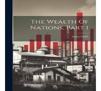 Adam Smith The Wealth Of Nations, Part 1 Paperback Book Adam Smith Multicolor