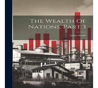 Adam Smith The Wealth Of Nations, Part 3 Paperback Book Adam Smith Multicolor