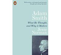 Adam Smith: What He Thought, and Why it Matters (Paperback) - Jesse Norman Book