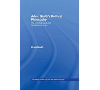Adam Smith's Political Philosophy: The Invisible Hand and Spontaneous Order (Routledge Studies in Social and Political Thought)