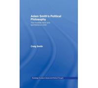 Adam Smith's Political Philosophy: The Invisible Hand and Spontaneous Order (Routledge Studies in Social and Political Thought)