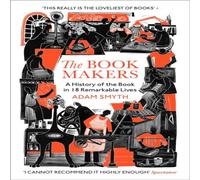 Adam Smyth The Book-Makers : A History of the Book in 18 Remarkable Lives Adam Smyth Multicolor