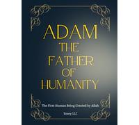Adam the Father of Humanity: The First Human Being Created by Allah, human life began with the creation of two persons, male and female, Adam and ... of Islam | Islam Beliefs and Practices)