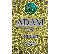 Adam The First Man: 3 (The Beginning of Creation in Islam)