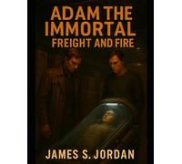 Adam the Immortal: Freight and Fire (Adam the Immortal - The Series)