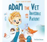 Adam The Vet and the Invisible Patient. Personalized Story About Vet ("When I Grow Up" Book Series for Adam)