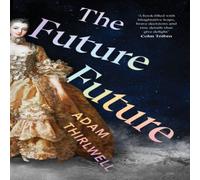 Adam Thirlwell The Future Future : 'Unlike anything else' Salman Rushdie Hardback Adam Thirlwell Multicolor