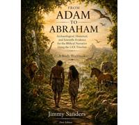 Adam to Abraham: Archaeological, Historical, and Scientific Evidence for the Biblical Narrative Using the LXX Timeline: A Study Workbook (The LXX Biblical Timeline Workbook Series)