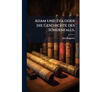 Adam und Eva oder die Geschichte des Sündenfalls.