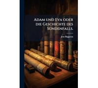 Adam und Eva oder die Geschichte des Sündenfalls.