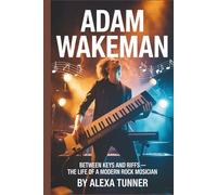 ADAM WAKEMAN: BETWEEN KEYS AND RIFFS - THE LIFE OF A MODERN ROCK MUSICIAN