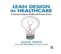 Adam Ward Lean Design in Healthcare: A Journey to Improve Quality and Adam Ward Multicolor