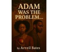 Adam Was The Problem... (The Genesis Series)