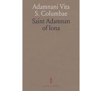 Adamnani Vita S. Columbae: Prophecies, Miracles and Visions of St. Columba (Columcille), First Abbot of Iona, A. D. 563-597
