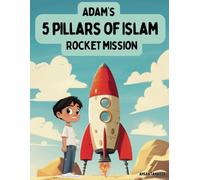 Adam's 5 Pillars of Islam Rocket Mission: An Educational Rocket Ride for Young Muslim Readers: 2 (Mariam and Friends' Adventures)