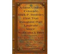 Adams County Colorado Mark P. Bromley True Inaugural Poet Laureate since Woodstock 1969