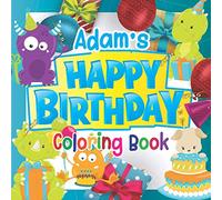 Adam's Happy Birthday Coloring Book: Personalised Birthday Gift Coloring Book For Kids Ages 4 - 8 (Personalised Birthday Coloring Books)