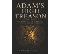 Adam's High Treason: The Fall, Satan's Authority, and What Christ Recovered