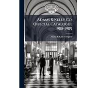 Adams & Kelly Co. Official Catalogue 1908-1909