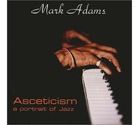 Adams, Mark - Asceticism - A Portrait of jazz