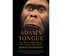 Adam's Tongue: How Humans Made Language, How Language Made Humans
