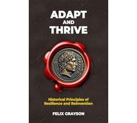 Adapt and Thrive: Historical Principles of Resilience and Reinvention (Stoned Philosopher)