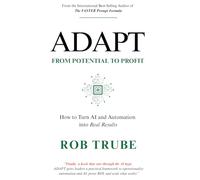 ADAPT From Potential to Profit: How to Turn AI and Automation into Real Results: A Strategic Framework for Operationalizing AI and Automation