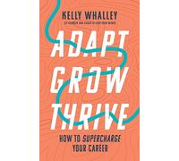 Adapt Grow Thrive: How to Supercharge Your Career