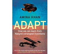 Adapt: How We Can Learn from Nature's Strangest Inventions