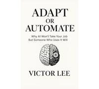 ADAPT OR AUTOMATE: Why AI Won't Take Your Job But Someone Who Uses It Will