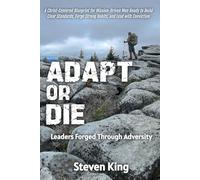 Adapt Or Die: Leaders Forged Through Adversity