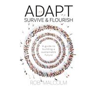 Adapt Survive and Flourish: A guide to building a sustainable future (Adapt, Survive and Flourish trilogy)