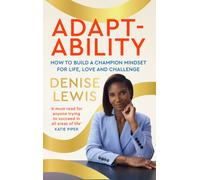Adaptability : How to build a champion mindset for life, love and challenge