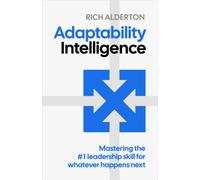 Adaptability Intelligence : Mastering the #1 leadership skill for whatever happens next