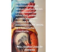 ADAPTAÇÃO TRANSCULTURAL DA VERSÃO BRASILEIRA DO QUESTIONÁRIO DE KOVACEVIC SOBRE ACONSELHAMENTO FAMILIAR APÓS O DIAGNÓSTICO PRÉ NATAL DE CARDIOPATIA CONGÊNITA.