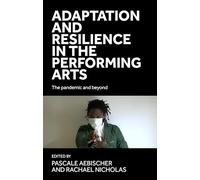 Adaptation and Resilience in the Performing Arts: The Pandemic and Beyond: 1