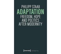 Adaptation: Freedom, Hope and Politics after Modernity (X-Texte zu Kultur und Gesellschaft)