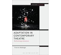 Adaptation in Contemporary Theatre: Performing Literature (Methuen Drama Engage)