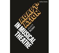 Adaptation in Musical Theatre (Topics in Musical Theatre)