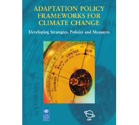 Adaptation Policy Frameworks for Climate Change: Developing Strategies, Policies and Measures