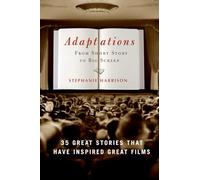 Adaptations: From Short Story to Big Screen: 35 Great Stories That Have Inspired Great Films